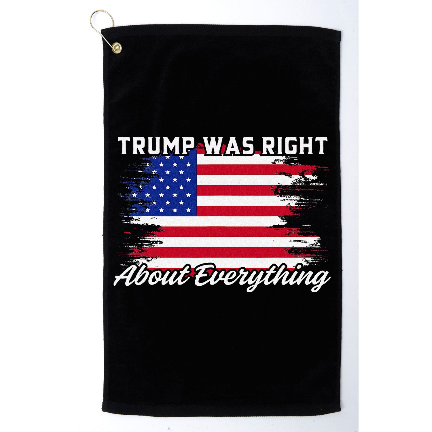 Trump Was Right About Everything President Flag Statement Golf Towel