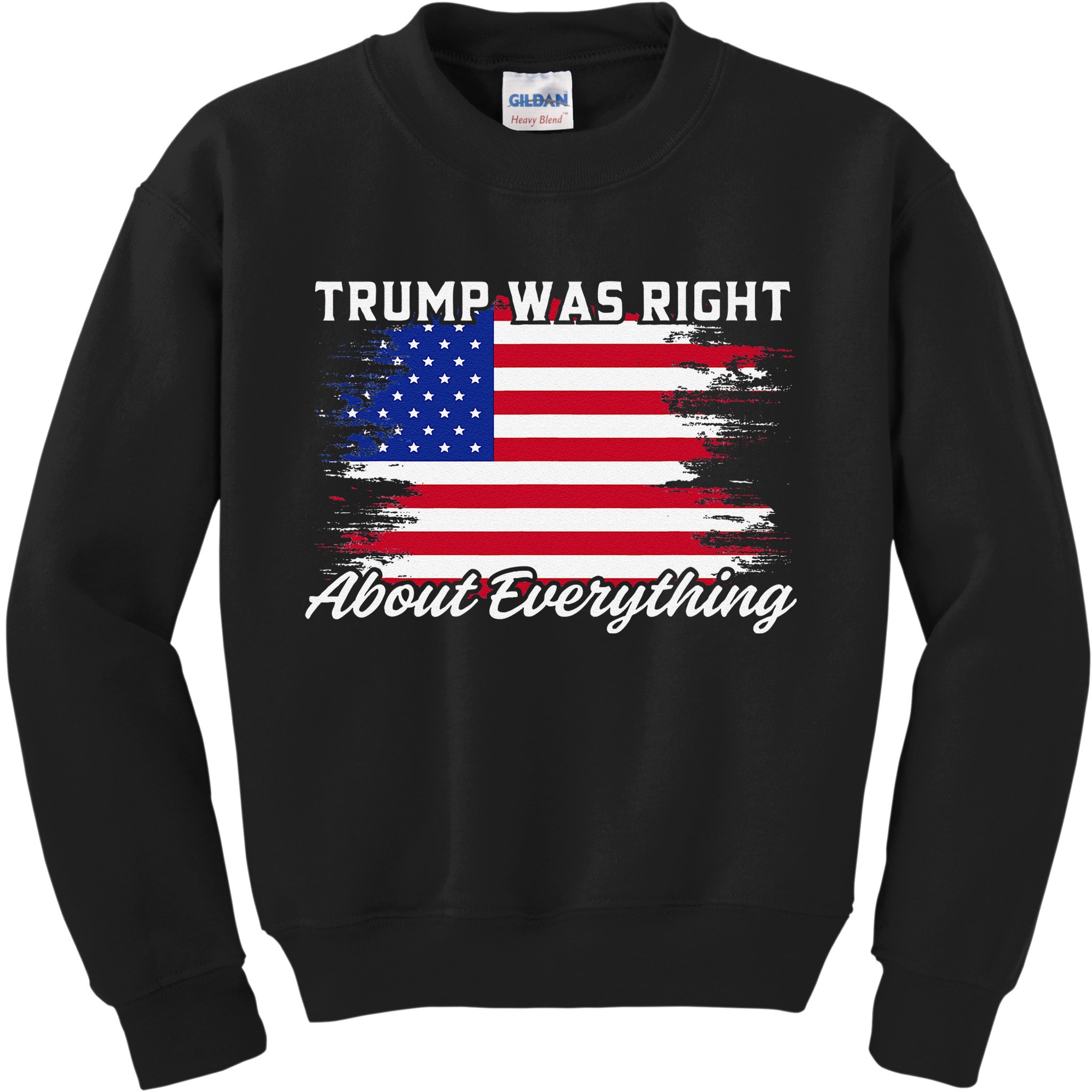 Trump Was Right About Everything President Flag Statement Kids Sweatshirt