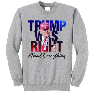 Trump Was Right About Everything Apparel Tall Sweatshirt