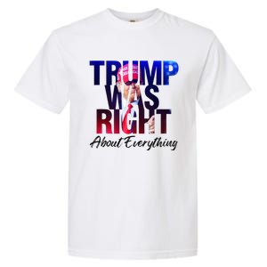 Trump Was Right About Everything Apparel Garment-Dyed Heavyweight T-Shirt