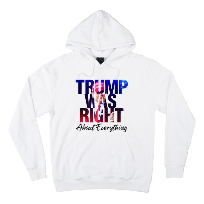 Trump Was Right About Everything Apparel Hoodie