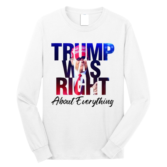 Trump Was Right About Everything Apparel Long Sleeve Shirt