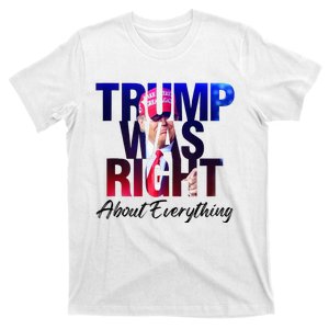 Trump Was Right About Everything Apparel T-Shirt