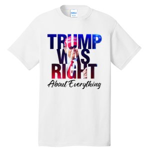 Trump Was Right About Everything Apparel Tall T-Shirt