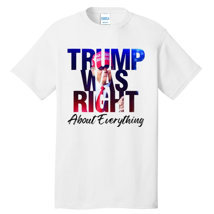 Trump Was Right About Everything Apparel Tall T-Shirt