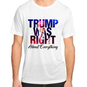 Trump Was Right About Everything Apparel Adult ChromaSoft Performance T-Shirt