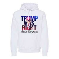 Trump Was Right About Everything Apparel Premium Hoodie