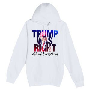 Trump Was Right About Everything Apparel Premium Pullover Hoodie