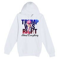 Trump Was Right About Everything Apparel Premium Pullover Hoodie