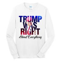 Trump Was Right About Everything Apparel Tall Long Sleeve T-Shirt