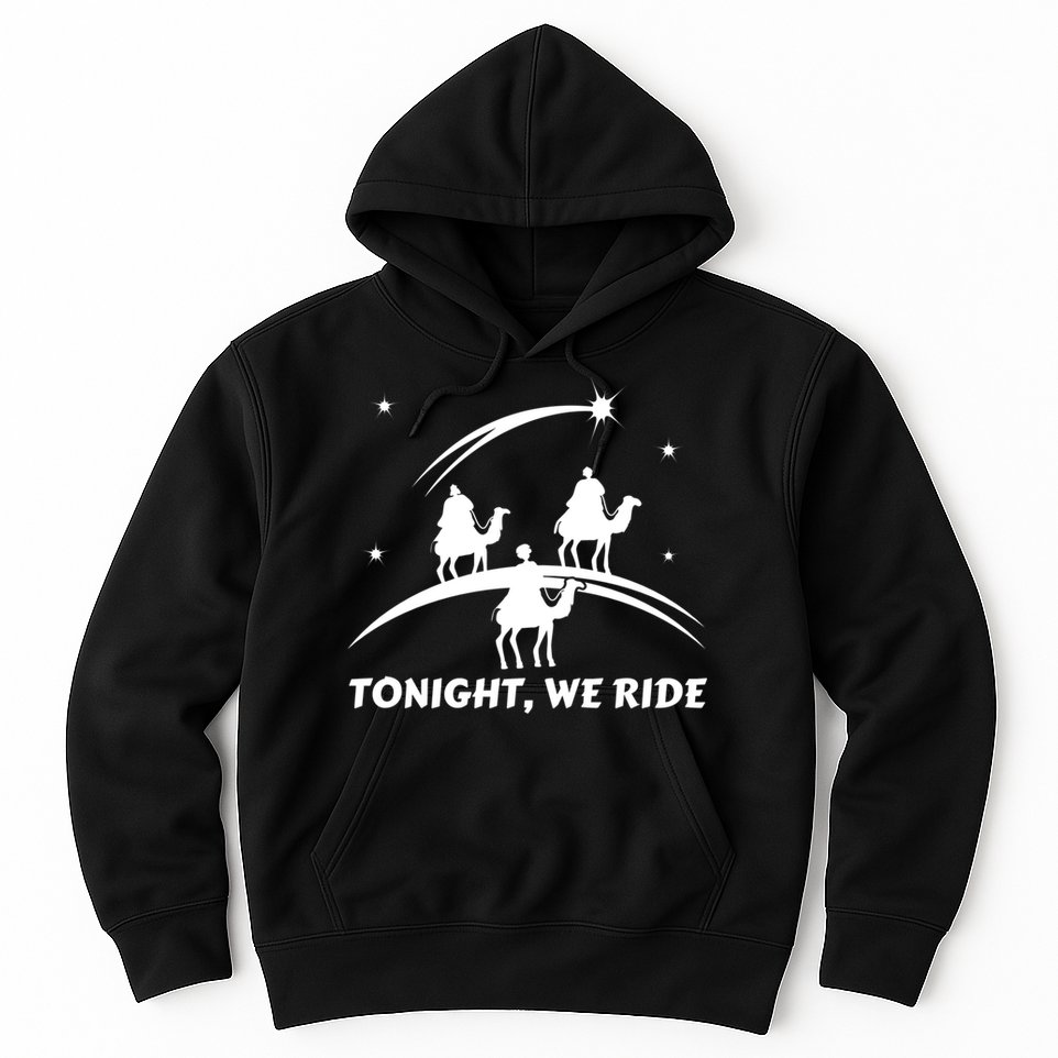 Tonight We Ride Three Wiseman Christmas Jesus Nativity Hoodie