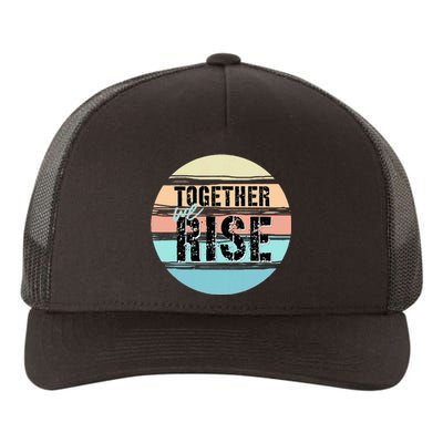 Together We Rise We Rise Together Empowerment Yupoong Adult 5-Panel Trucker Hat