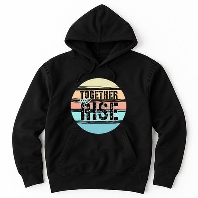 Together We Rise We Rise Together Empowerment Hoodie
