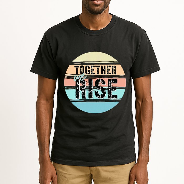 Together We Rise We Rise Together Empowerment Tall T-Shirt