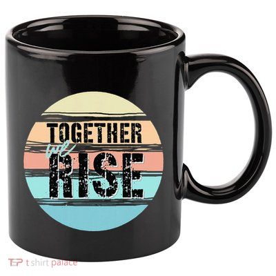 Together We Rise We Rise Together Empowerment 11oz C Handle Ceramic Mug