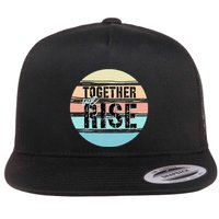 Together We Rise We Rise Together Empowerment Flatbill Hat