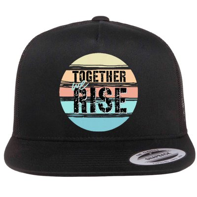 Together We Rise We Rise Together Empowerment Flat Bill Trucker Hat