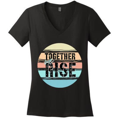 Together We Rise We Rise Together Empowerment Women's V-Neck T-Shirt