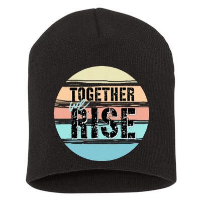 Together We Rise We Rise Together Empowerment Short Acrylic Beanie