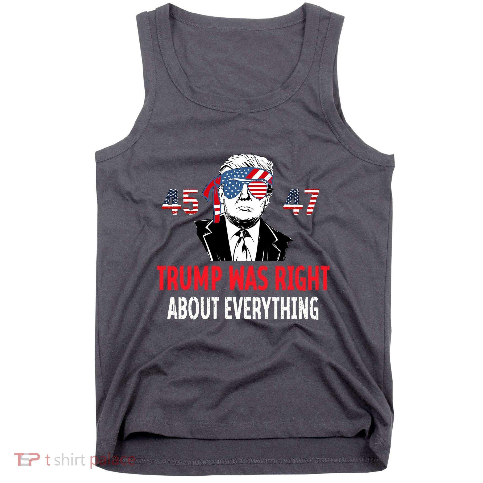 Trump Was Right About Everything American Flag Hat 45 47 Tank Top