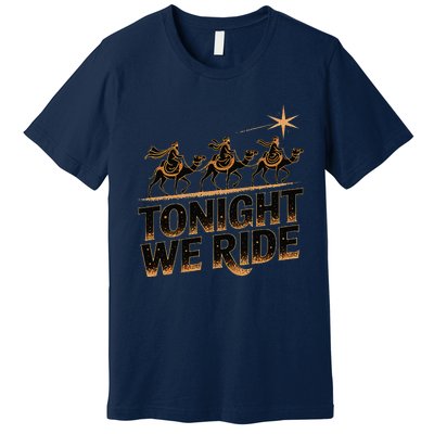 Tonight We Ride Three Wise Christmas Design Premium T-Shirt