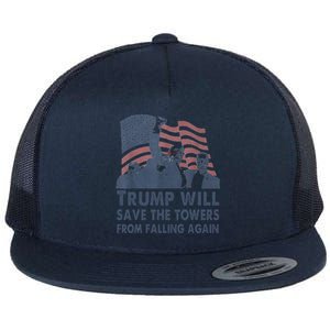 Trump Will Save The Towers From Falling Again Flat Bill Trucker Hat