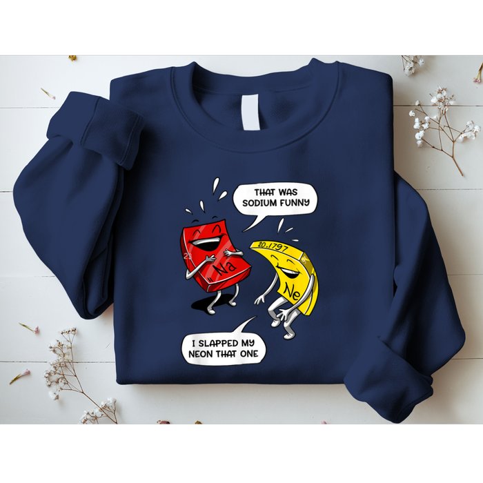 That Was Sodium Funny Geek Chemistry Science Joke Sweatshirt