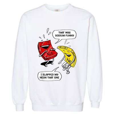 That Was Sodium Funny Geek Chemistry Science Joke Garment-Dyed Sweatshirt