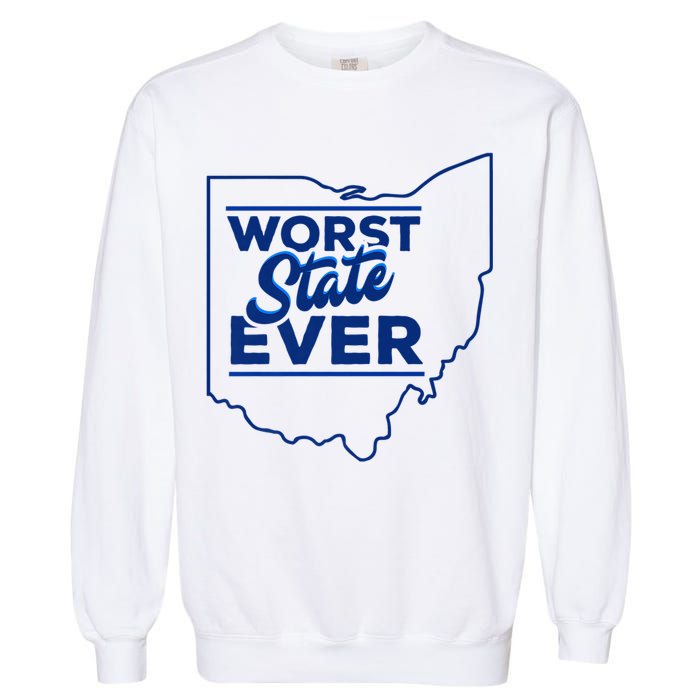 The Worst State Ever Is Ohio Garment-Dyed Sweatshirt