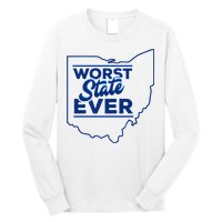 The Worst State Ever Is Ohio Long Sleeve Shirt