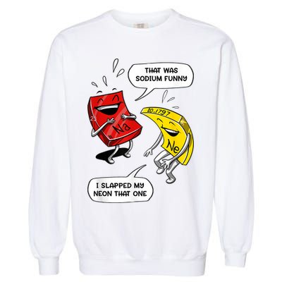 That Was Sodium Funny Geek Chemistry Science Joke Garment-Dyed Sweatshirt