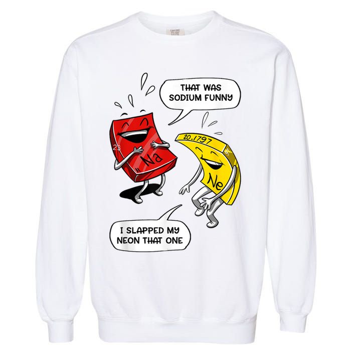 That Was Sodium Funny Geek Chemistry Science Joke Garment-Dyed Sweatshirt