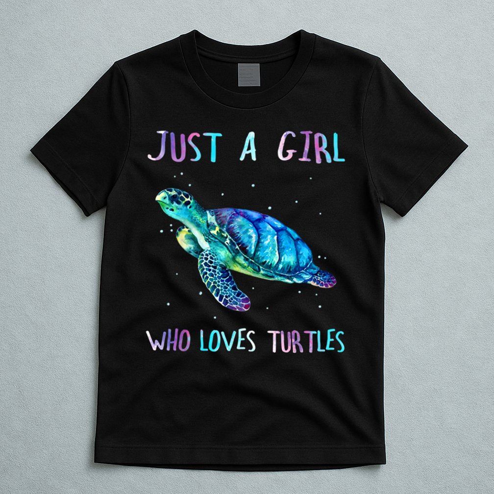 Turtle Watercolor Sea Ocean Just A Girl Who Loves Turtles T-Shirt