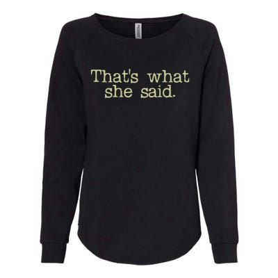 Thats What She Said Gift Womens California Wash Sweatshirt