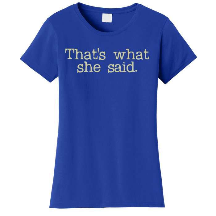 Thats What She Said Gift Women's T-Shirt