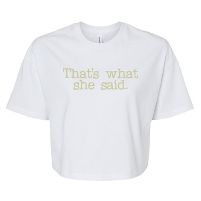 Thats What She Said Gift Bella+Canvas Jersey Crop Tee