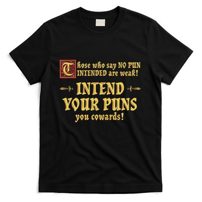 Those Who Say No Pun Intended Are Weak Intend Your Puns T-Shirt