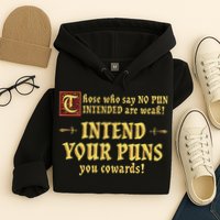 Those Who Say No Pun Intended Are Weak Intend Your Puns Hoodie