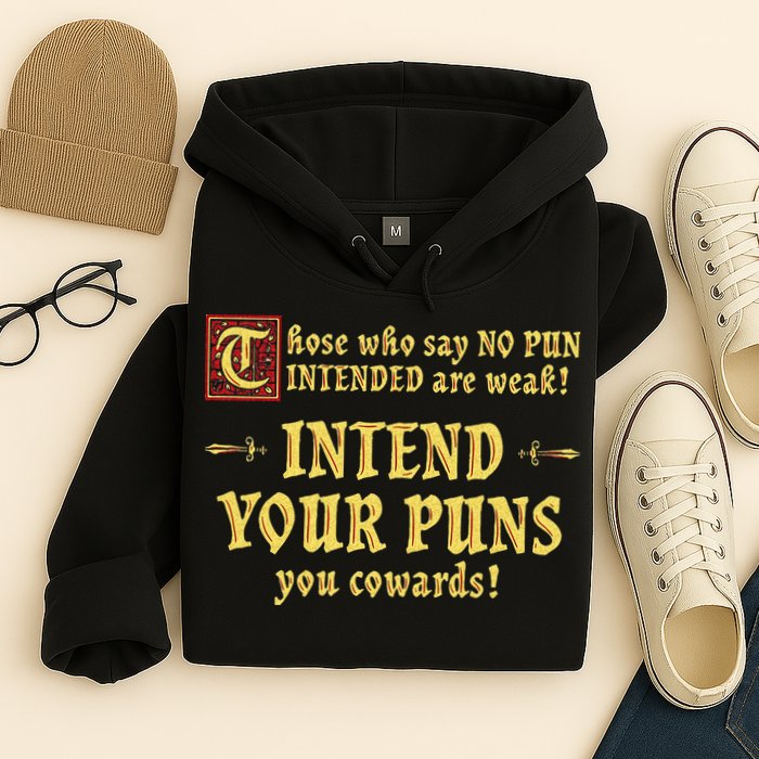 Those Who Say No Pun Intended Are Weak Intend Your Puns Hoodie