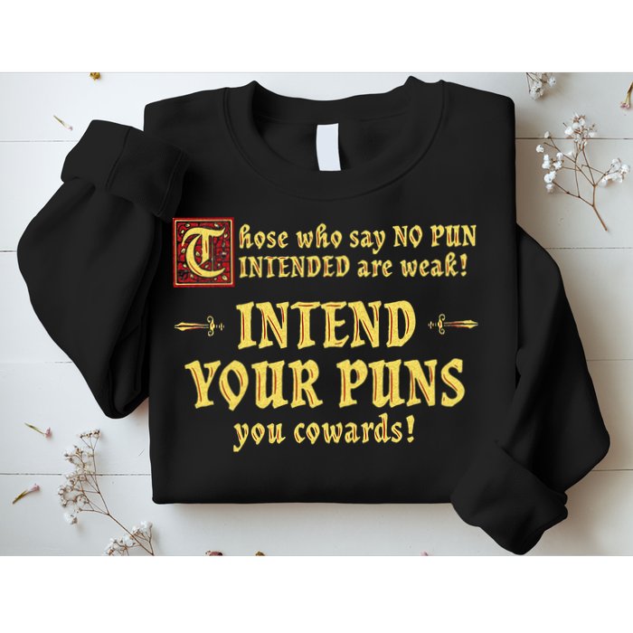 Those Who Say No Pun Intended Are Weak Intend Your Puns Sweatshirt
