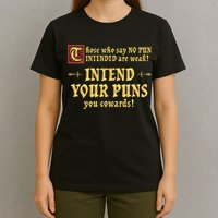 Those Who Say No Pun Intended Are Weak Intend Your Puns T-Shirt