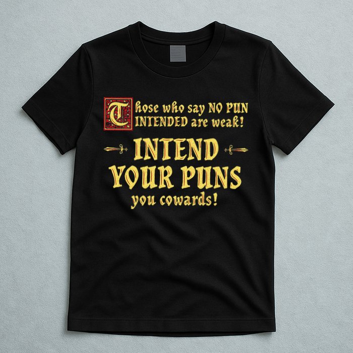 Those Who Say No Pun Intended Are Weak Intend Your Puns T-Shirt