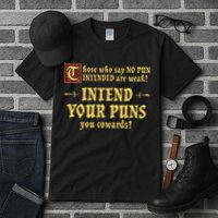 Those Who Say No Pun Intended Are Weak Intend Your Puns Tall T-Shirt