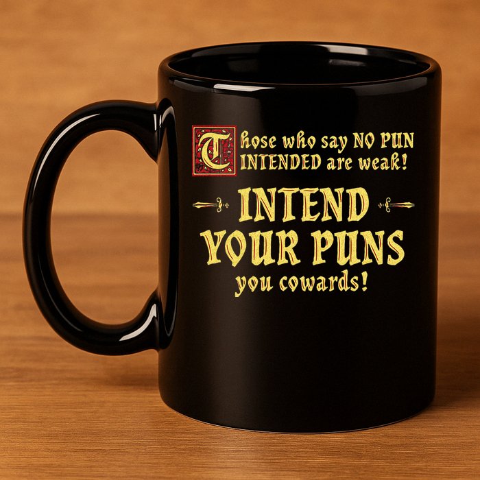 Those Who Say No Pun Intended Are Weak Intend Your Puns 11oz C Handle Ceramic Mug