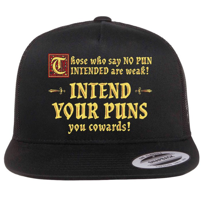 Those Who Say No Pun Intended Are Weak Intend Your Puns Flat Bill Trucker Hat