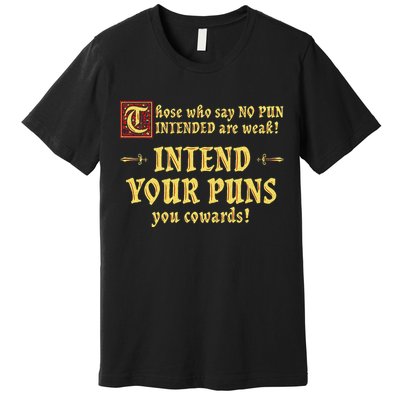 Those Who Say No Pun Intended Are Weak Intend Your Puns Premium T-Shirt