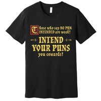 Those Who Say No Pun Intended Are Weak Intend Your Puns Premium T-Shirt