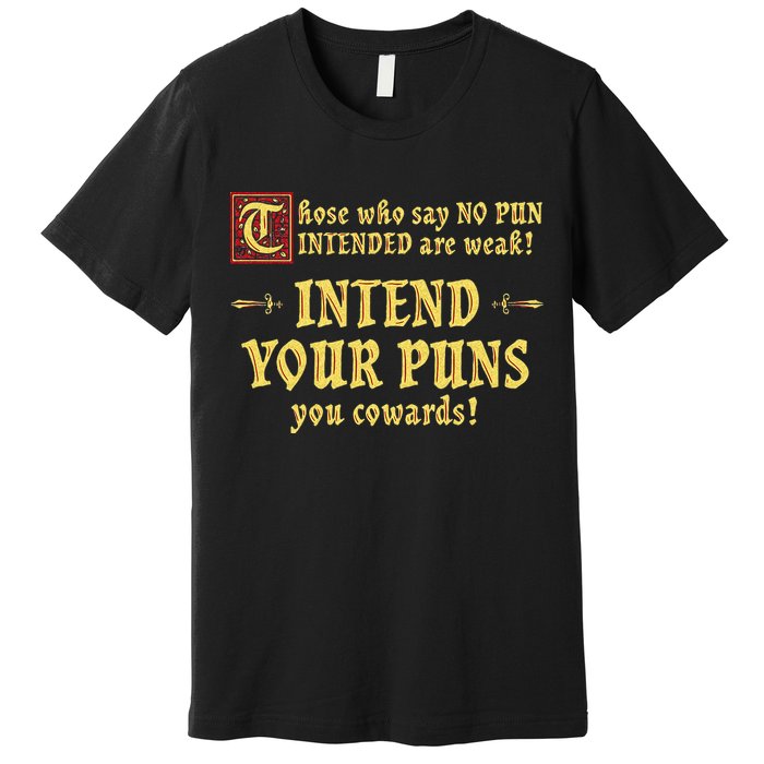 Those Who Say No Pun Intended Are Weak Intend Your Puns Premium T-Shirt