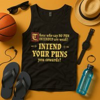 Those Who Say No Pun Intended Are Weak Intend Your Puns Tank Top