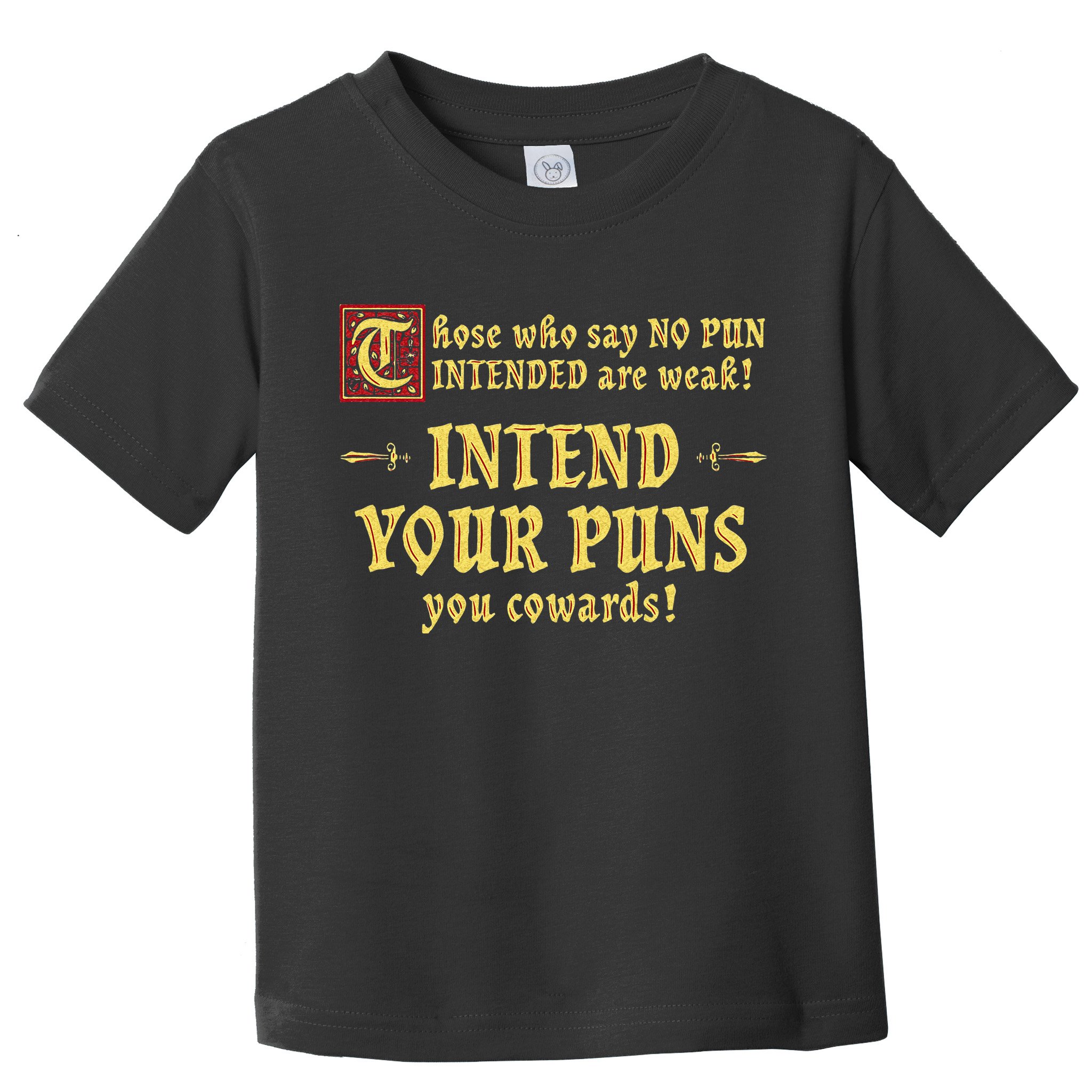 Those Who Say No Pun Intended Are Weak Intend Your Puns Toddler T-Shirt